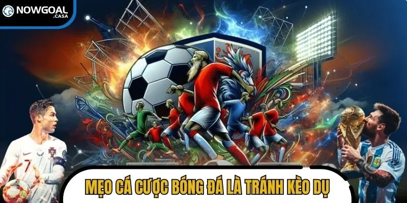 Mẹo cá cược bóng đá hiệu quả là tránh kèo dụ từ nhà cái