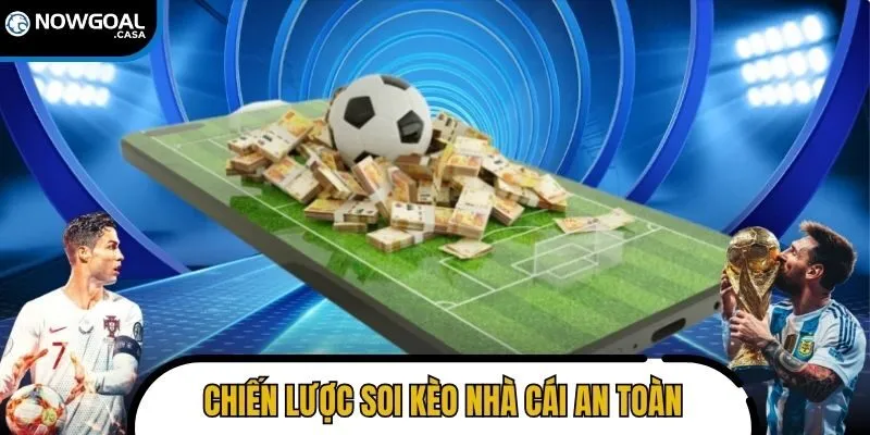Chiến lược soi kèo nhà cái an toàn trong các trận cầu lớn
