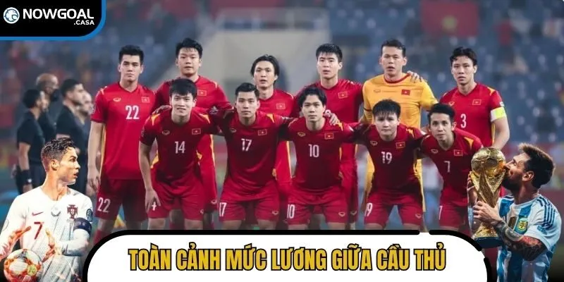Toàn cảnh mức lương, thưởng và chênh lệch thu nhập giữa cầu thủ